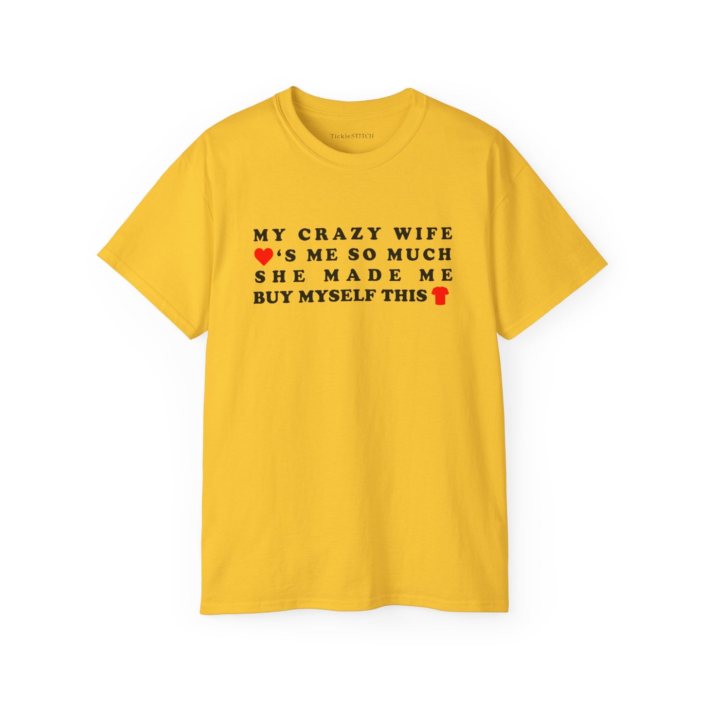 My Crazy Wife Loves Me So Much She Made Me Buy Myself This Shirt Cotton Unisex Funny T-Shirt