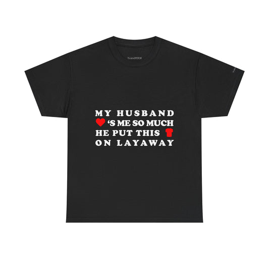 Husband Loves Me. Layaway Shirt. Funny Marriage Humor Tee.