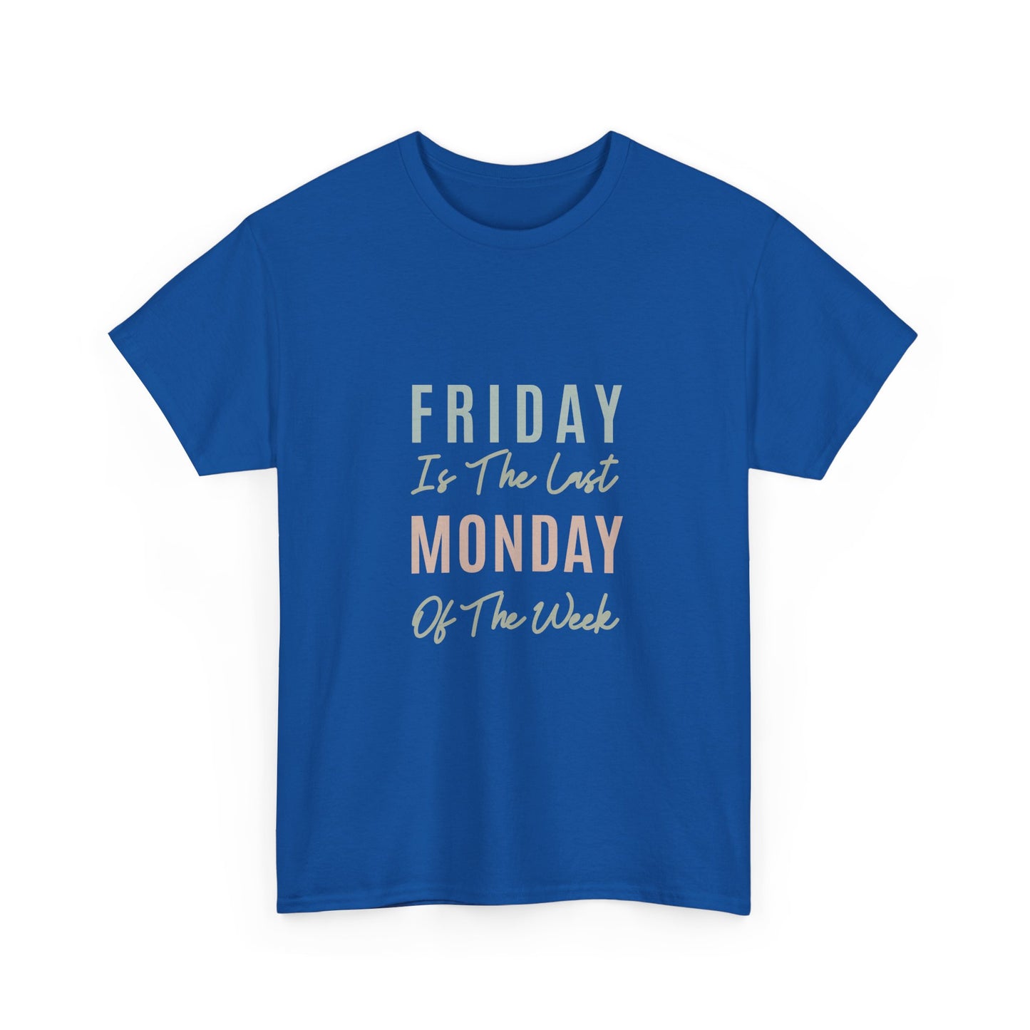 Friday Is The Last Monday Of The Week Funny Work Humor T-Shirt