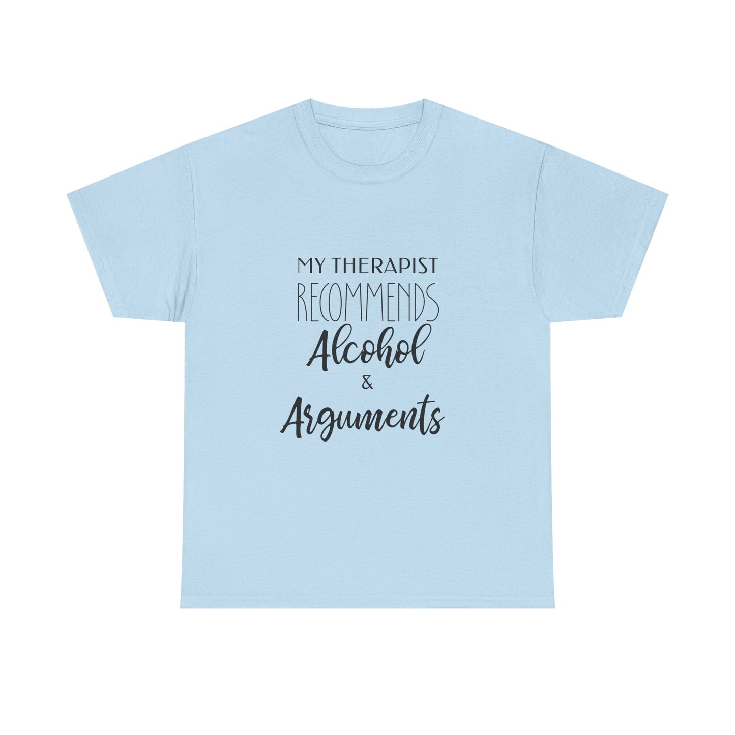 My Therapist Recommends Alcohol and Arguments Funny Therapy Tee
