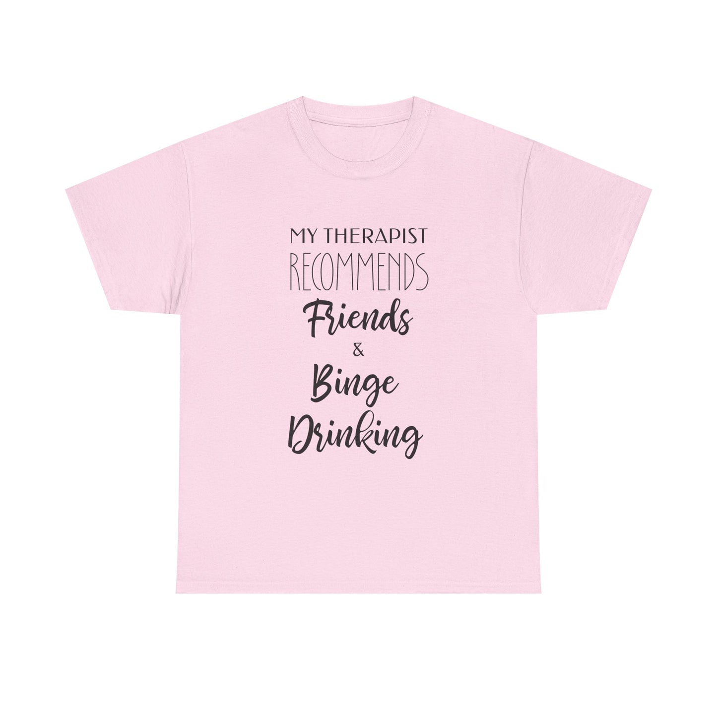 My Therapist Recommends Friends and Binge Drinking Funny Tee