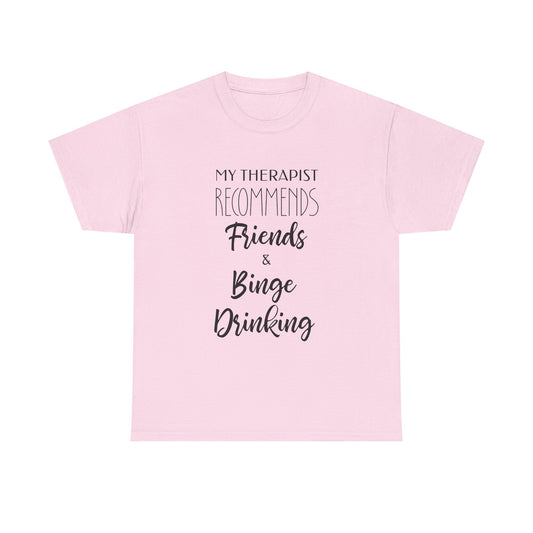 My Therapist Recommends Friends and Binge Drinking Funny Tee