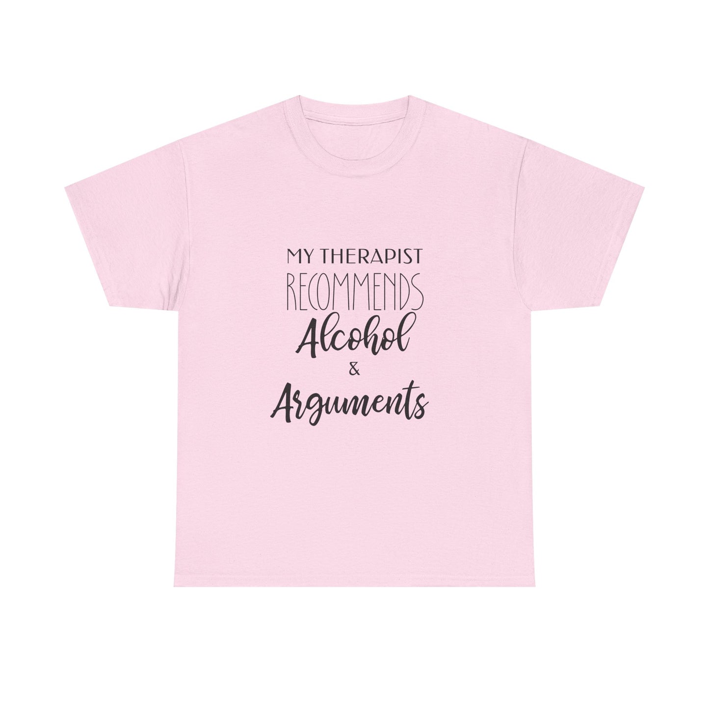My Therapist Recommends Alcohol and Arguments Funny Therapy Tee