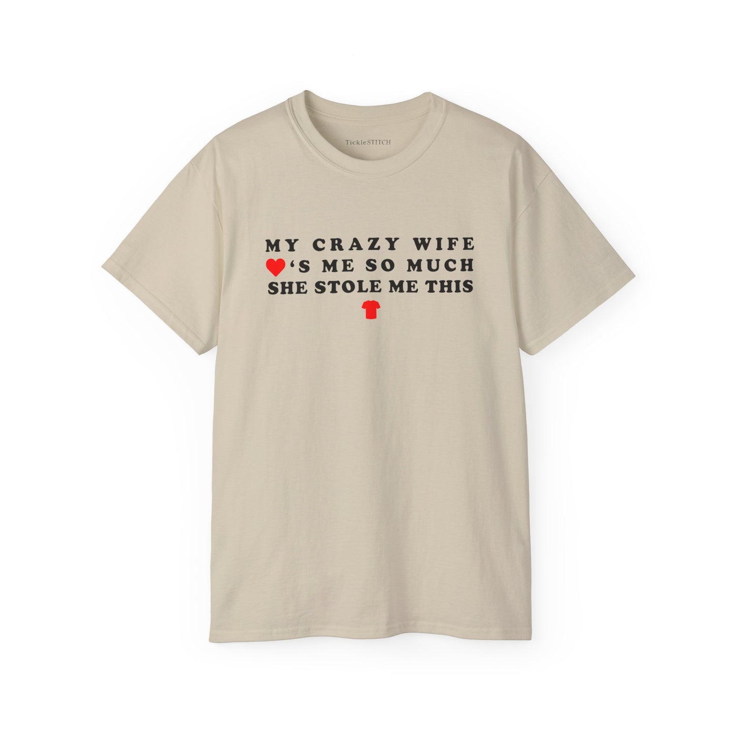 My Crazy Wife Loves Me So Much She Stole Me This Shirt Cotton Unisex Funny T-Shirt