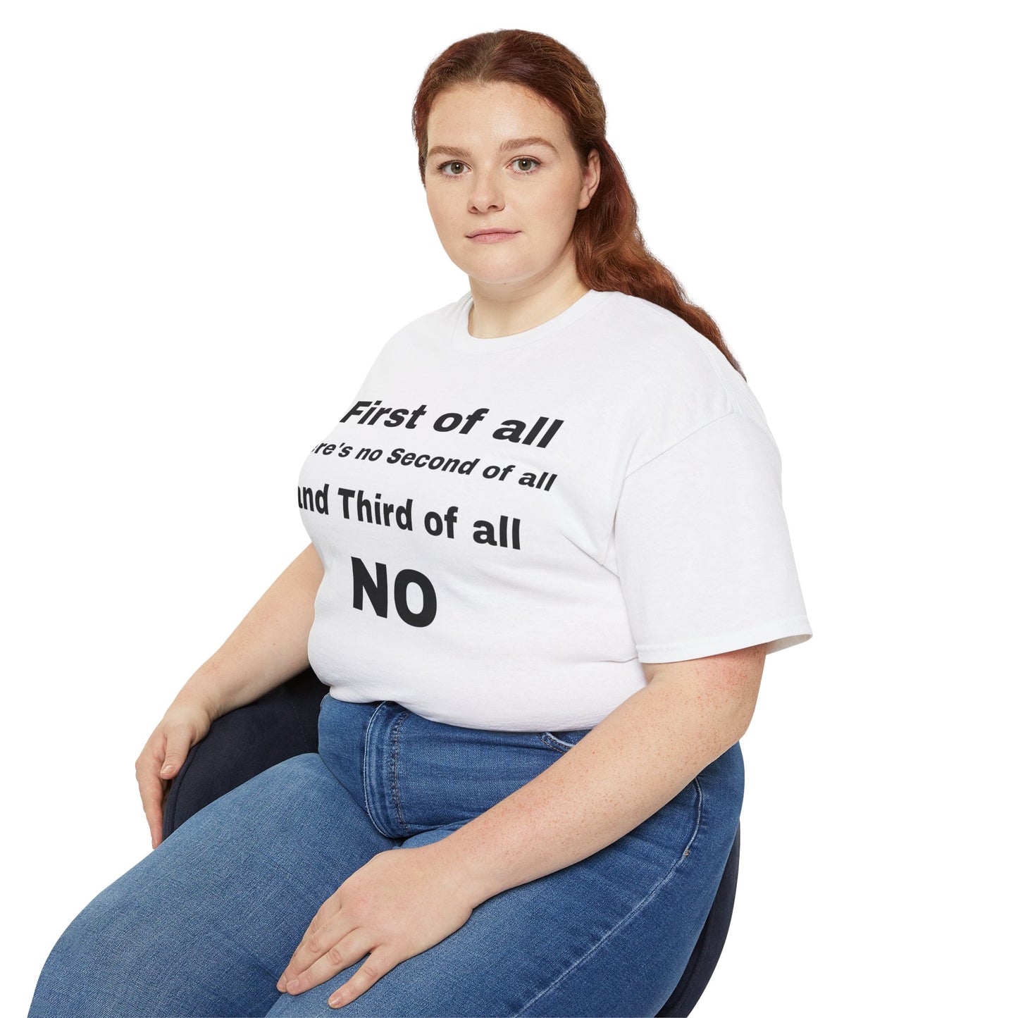 First of All There's No Second of All And Third of All NO Unisex Cotton Funny T-shirt