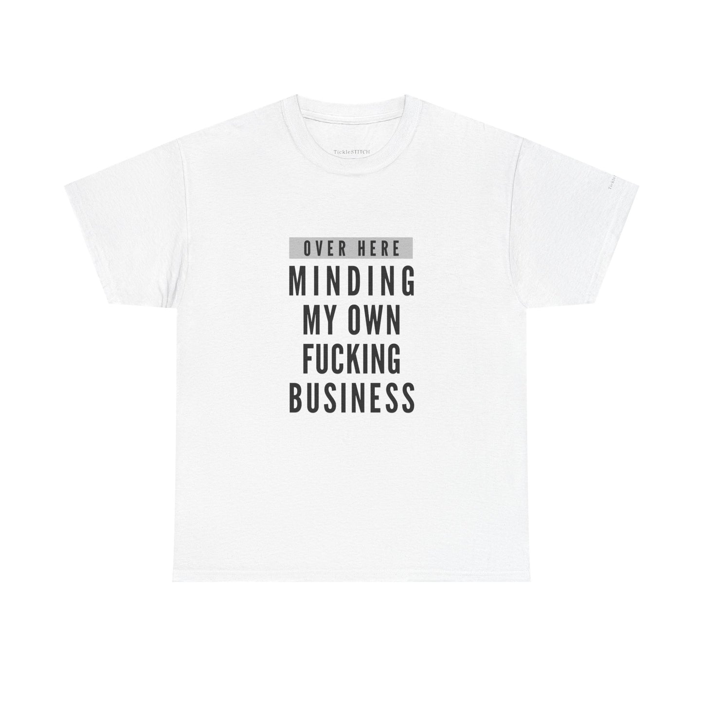 Over Here Minding My Own Fucking Business Tee – Privacy Advocate Shirt
