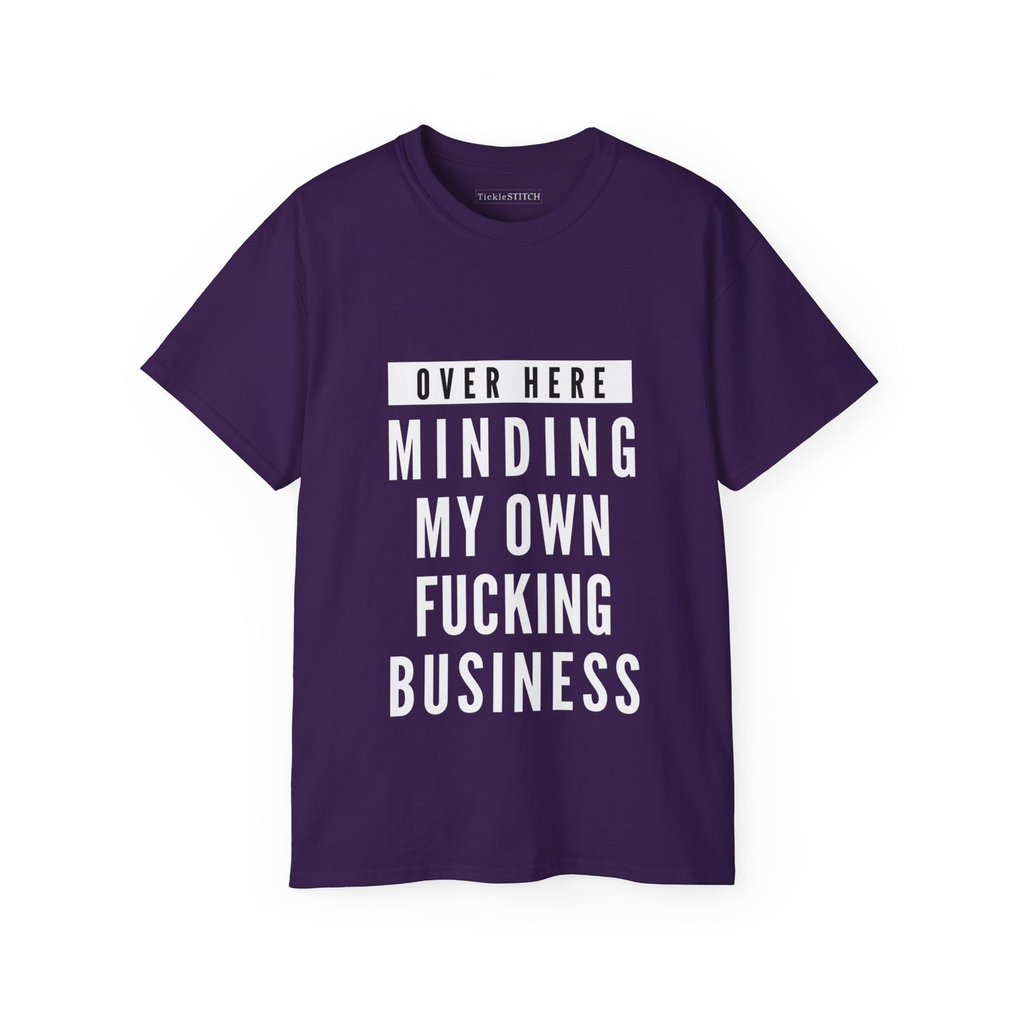 Over Here Minding My Own Fucking Business Cotton Unisex Funny T-Shirt