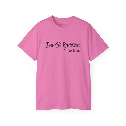 I'm So Random, Nine Iron Funny Golf T-Shirt - Absurdist Humor Graphic Tee