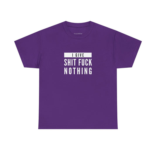I Give Shit Fuck Nothing Rude Humor IDGAF Attitude Swear Word Tee