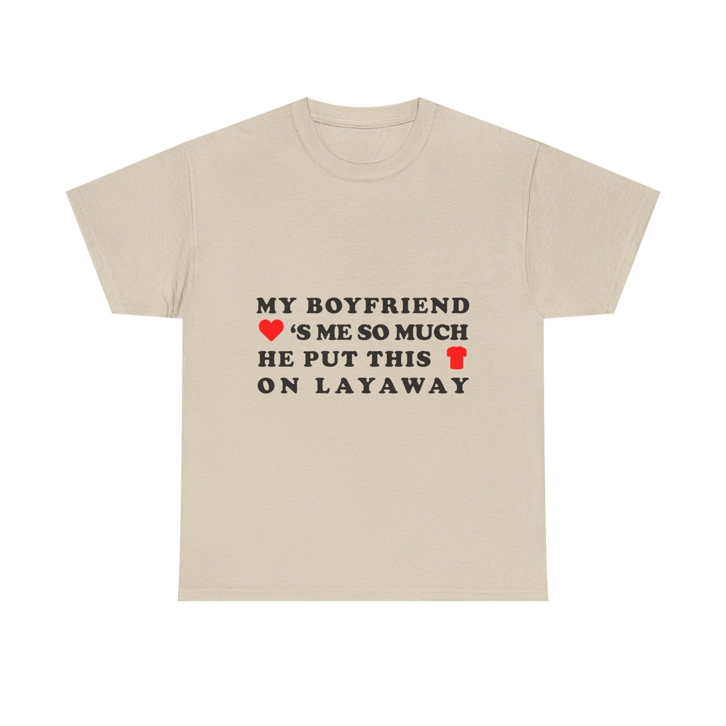 My Boyfriend Loves Me So Much He Put This Shirt On Layaway
