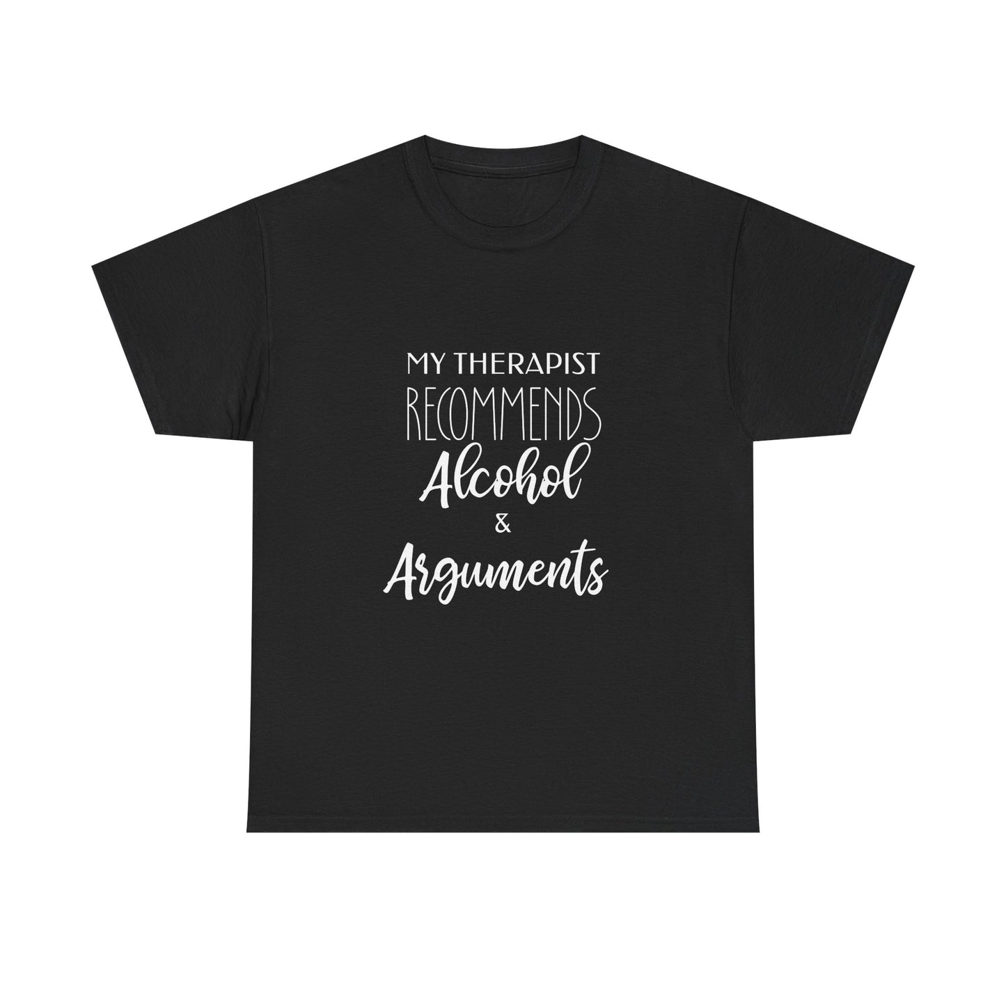 My Therapist Recommends Alcohol and Arguments Funny Therapy Tee