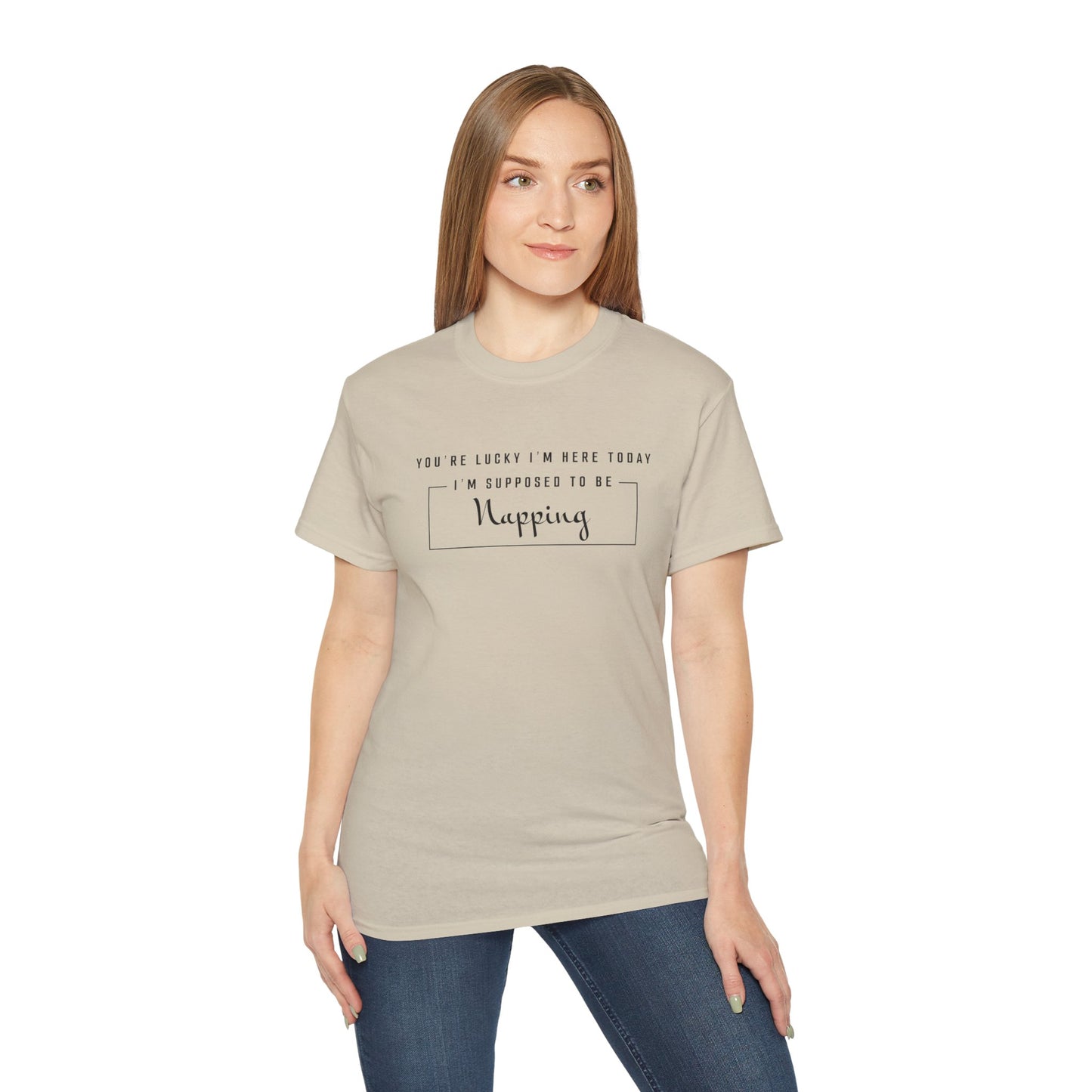 You're Lucky I'm Here Today I'm Supposed To Be Napping Cotton Unisex Funny T-Shirt