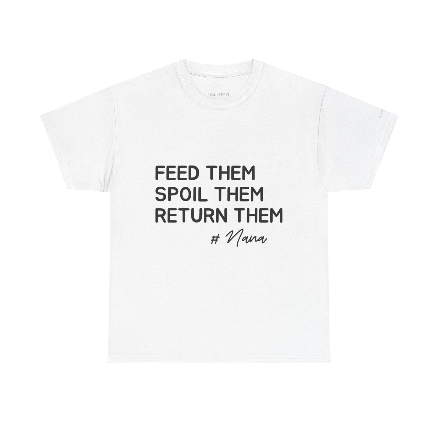 Feed Them Spoil Them Return Them #Nana Funny Grandma Shirt Gift