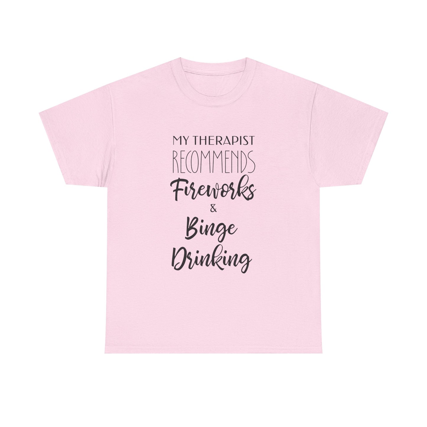 My Therapist Recommends Fireworks and Binge Drinking Funny Therapy Tee