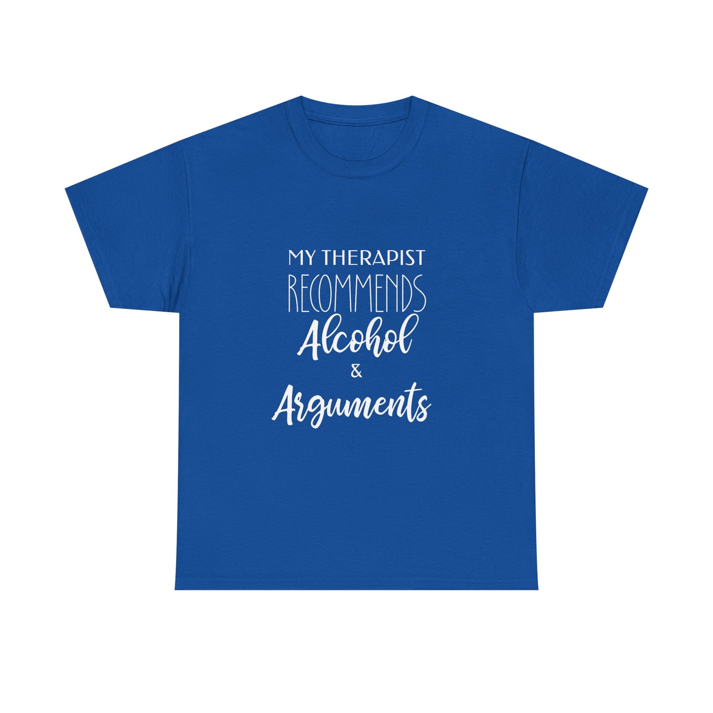 My Therapist Recommends Alcohol and Arguments Funny Therapy Tee