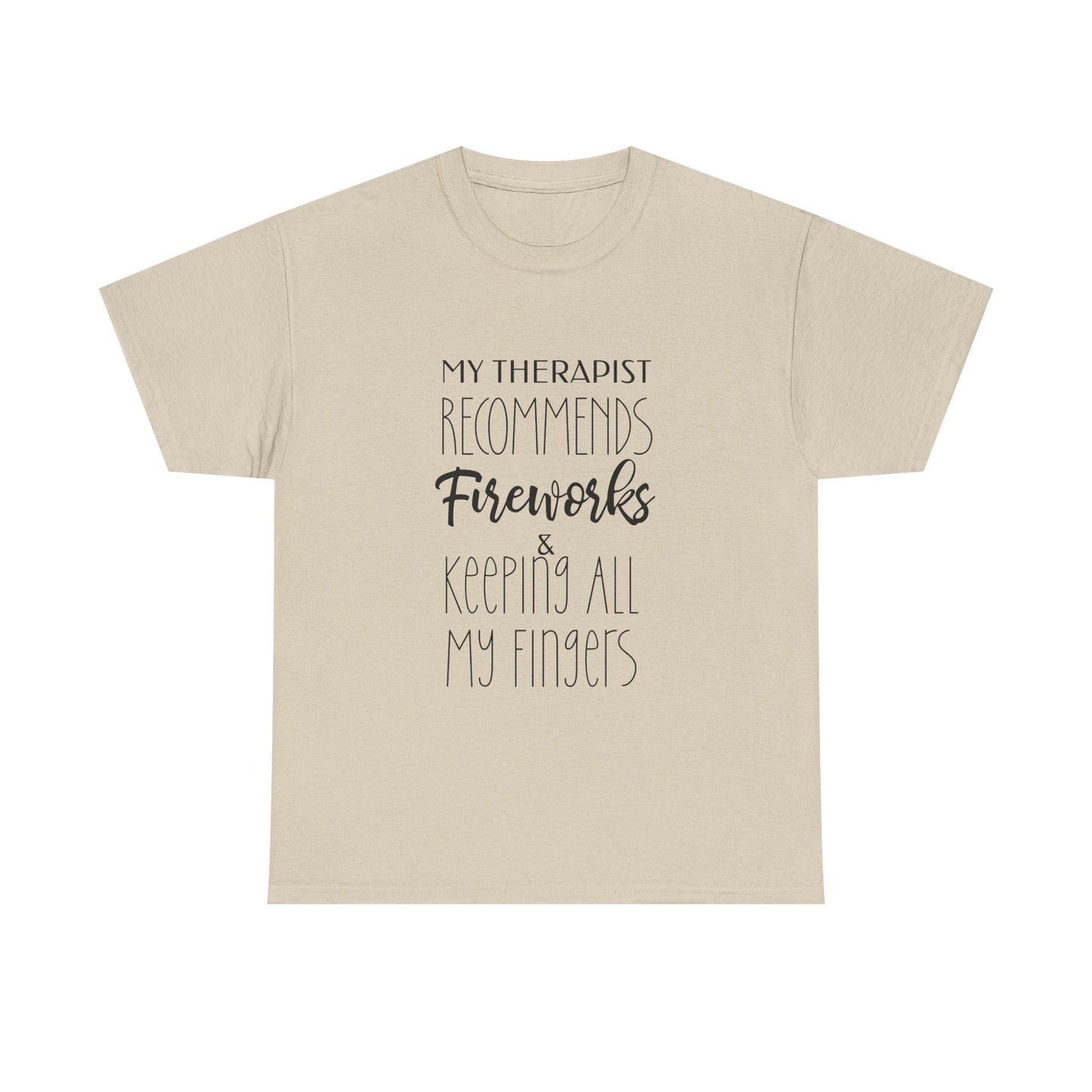 My Therapist Recommends Fireworks And Keeping All My Fingers Shirt