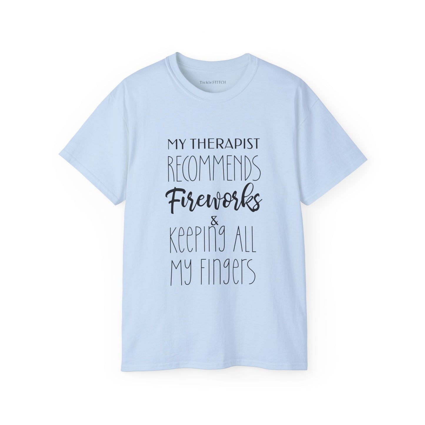 My Therapist Recommends Fireworks and Keeping All My Fingers Cotton Unisex Funny T-Shirt