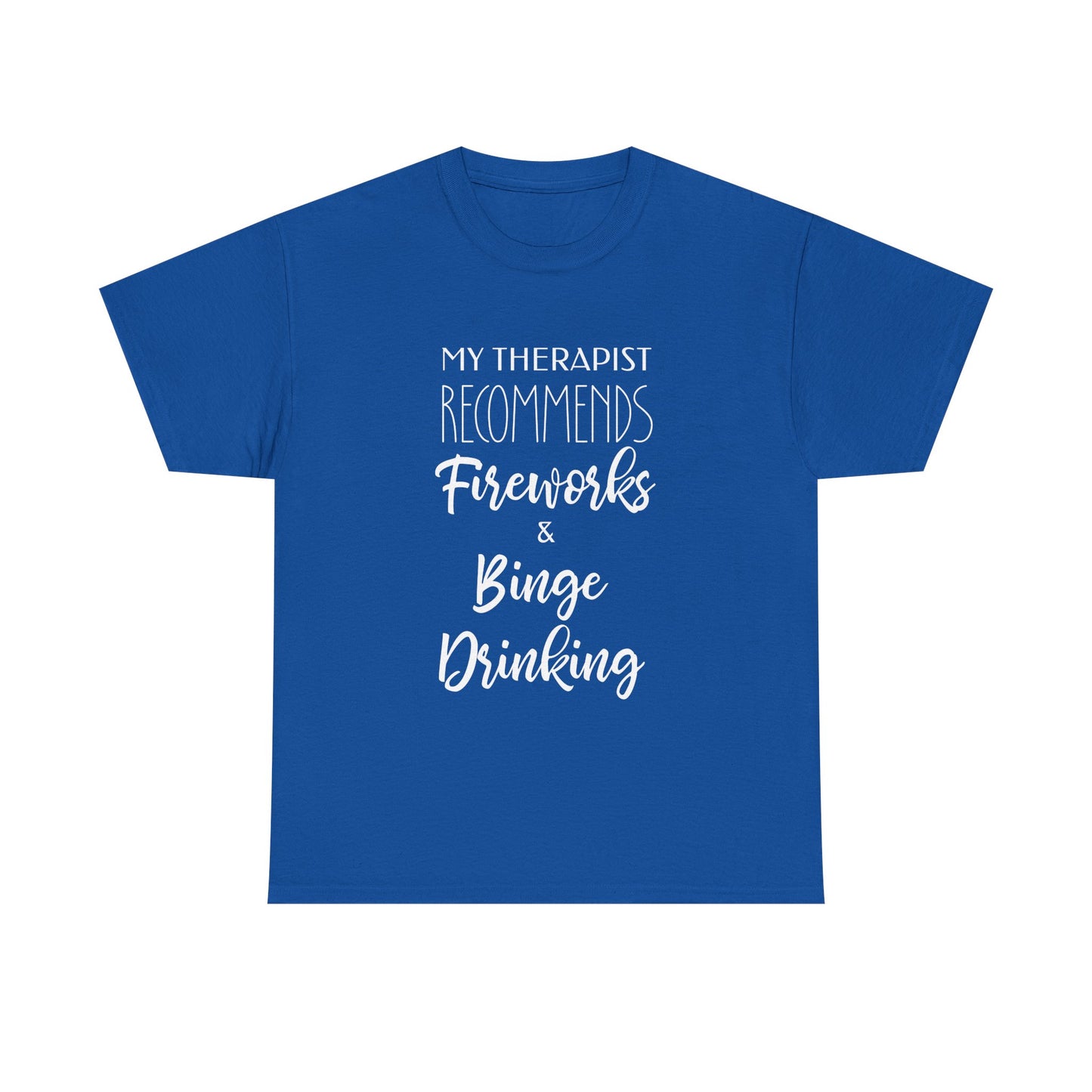 My Therapist Recommends Fireworks and Binge Drinking Funny Therapy Tee