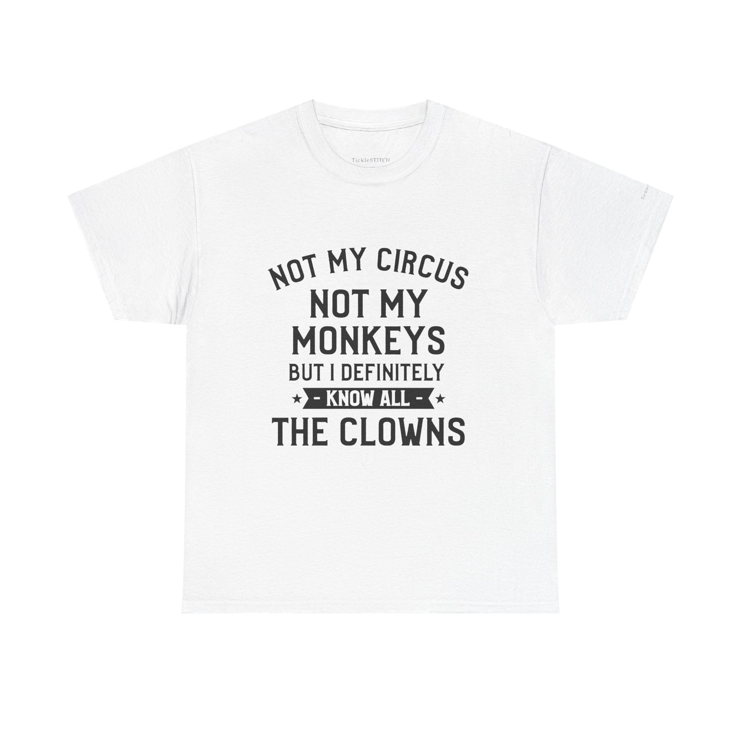 Not My Circus Not My Monkeys Know All The Clowns Funny T-Shirt