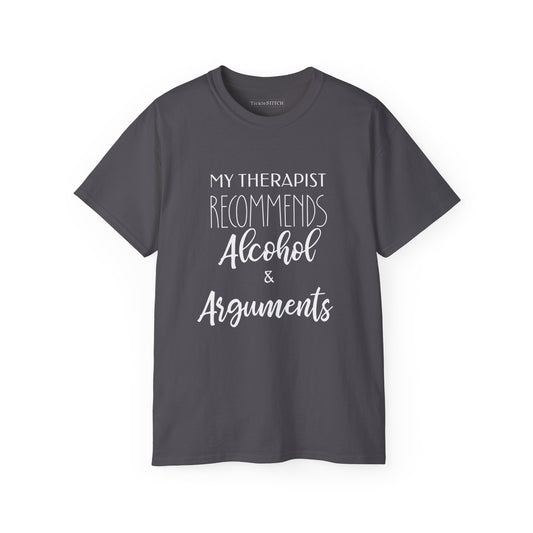 My Therapist Recommends Alcohol & Arguments Funny Therapy Tee