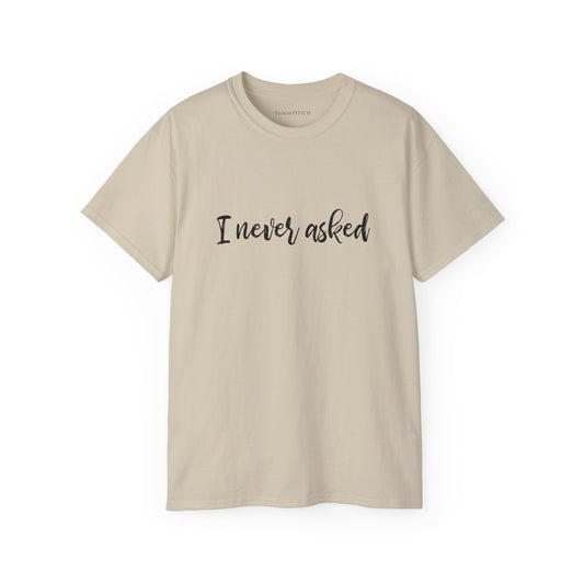 "I Never Asked" Sarcastic Graphic Tee – Unsolicited Opinion Humor