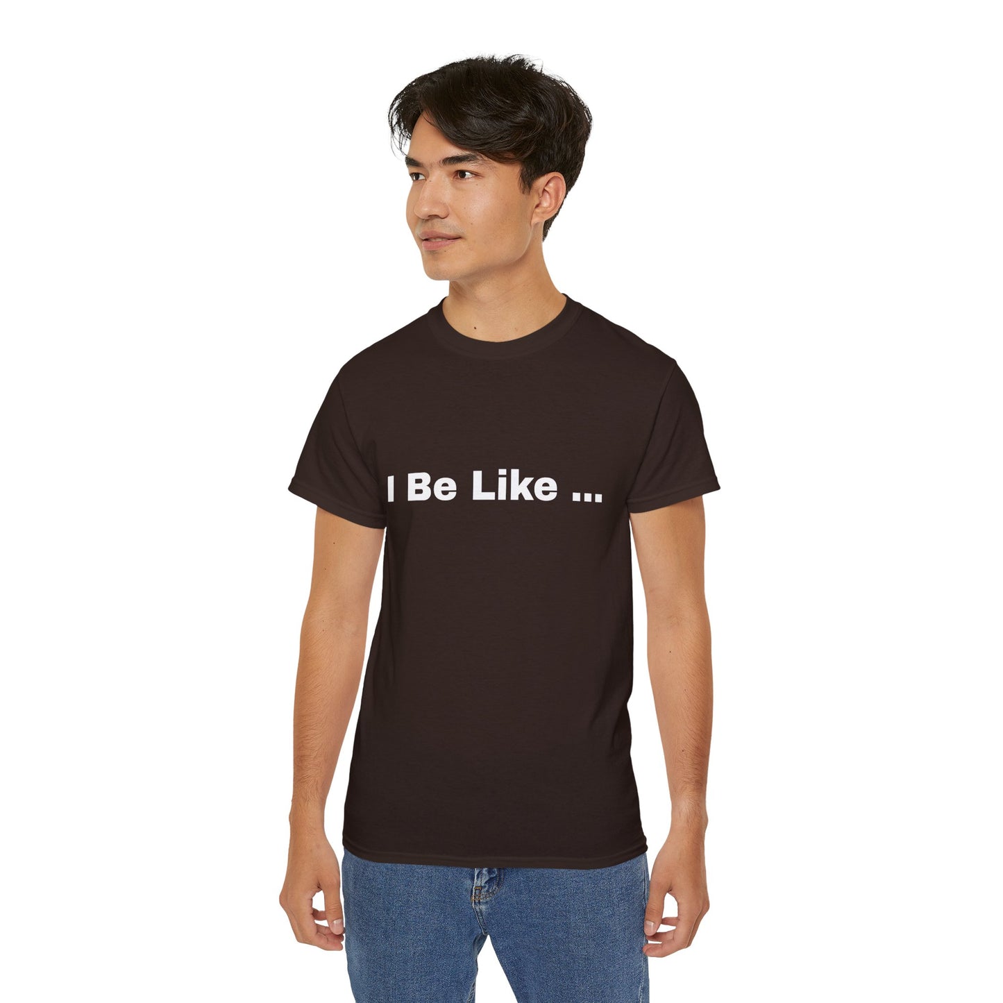 I Be Like Funny Unisex Cotton T-shirt