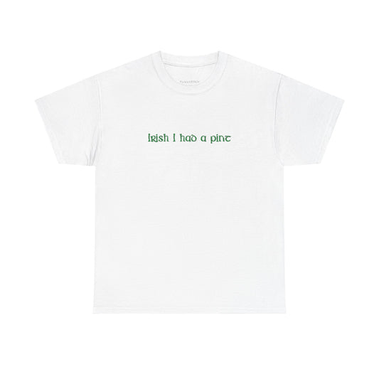 Irish I Had A Pint St. Patrick's Day Thirsty Beer Humor Apparel