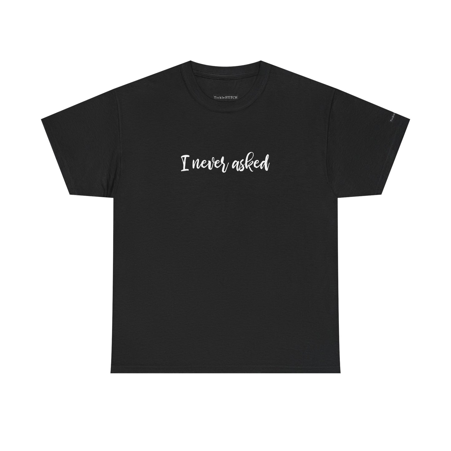 "I Never Asked" Sarcastic Teen Attitude Shirt - Unsolicited Opinion Hu