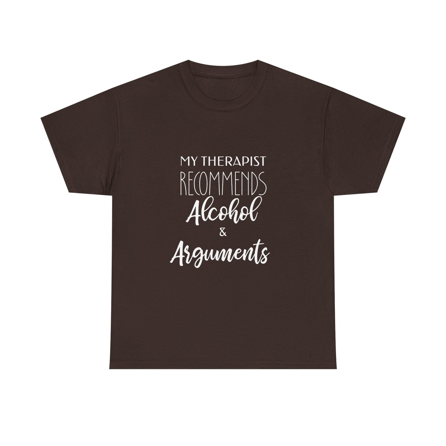 My Therapist Recommends Alcohol and Arguments Funny Therapy Tee