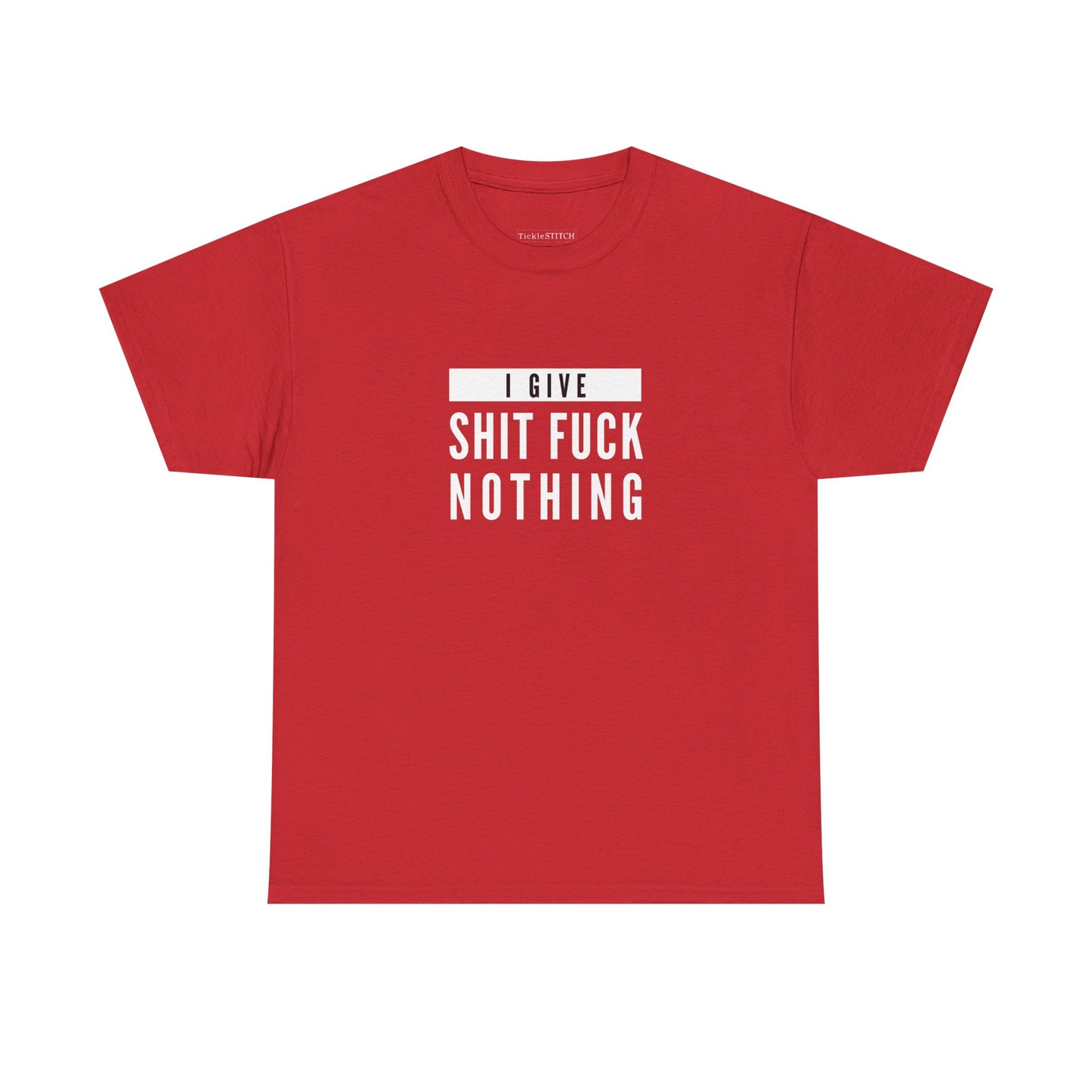 I Give Shit Fuck Nothing Rude Humor IDGAF Attitude Swear Word Tee