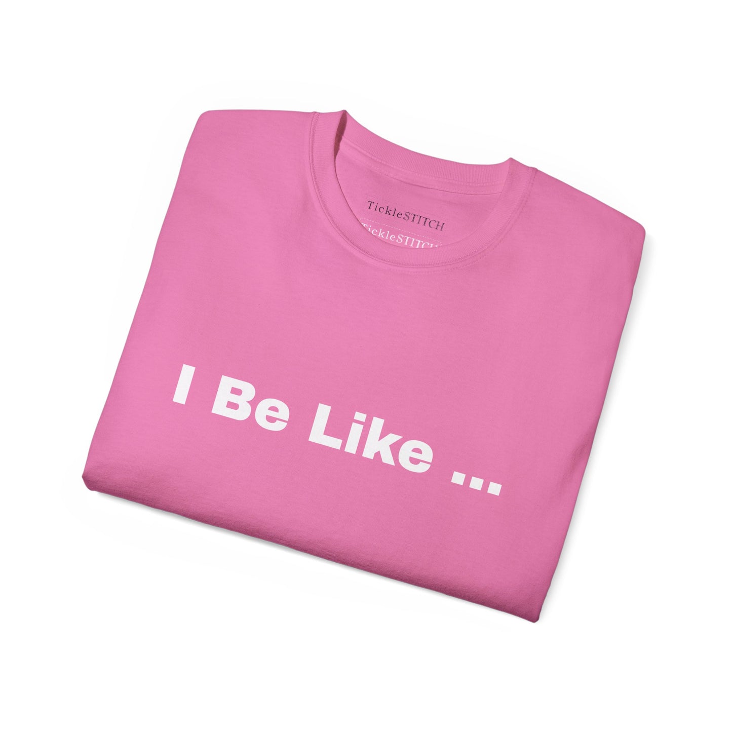 I Be Like Funny Unisex Cotton T-shirt