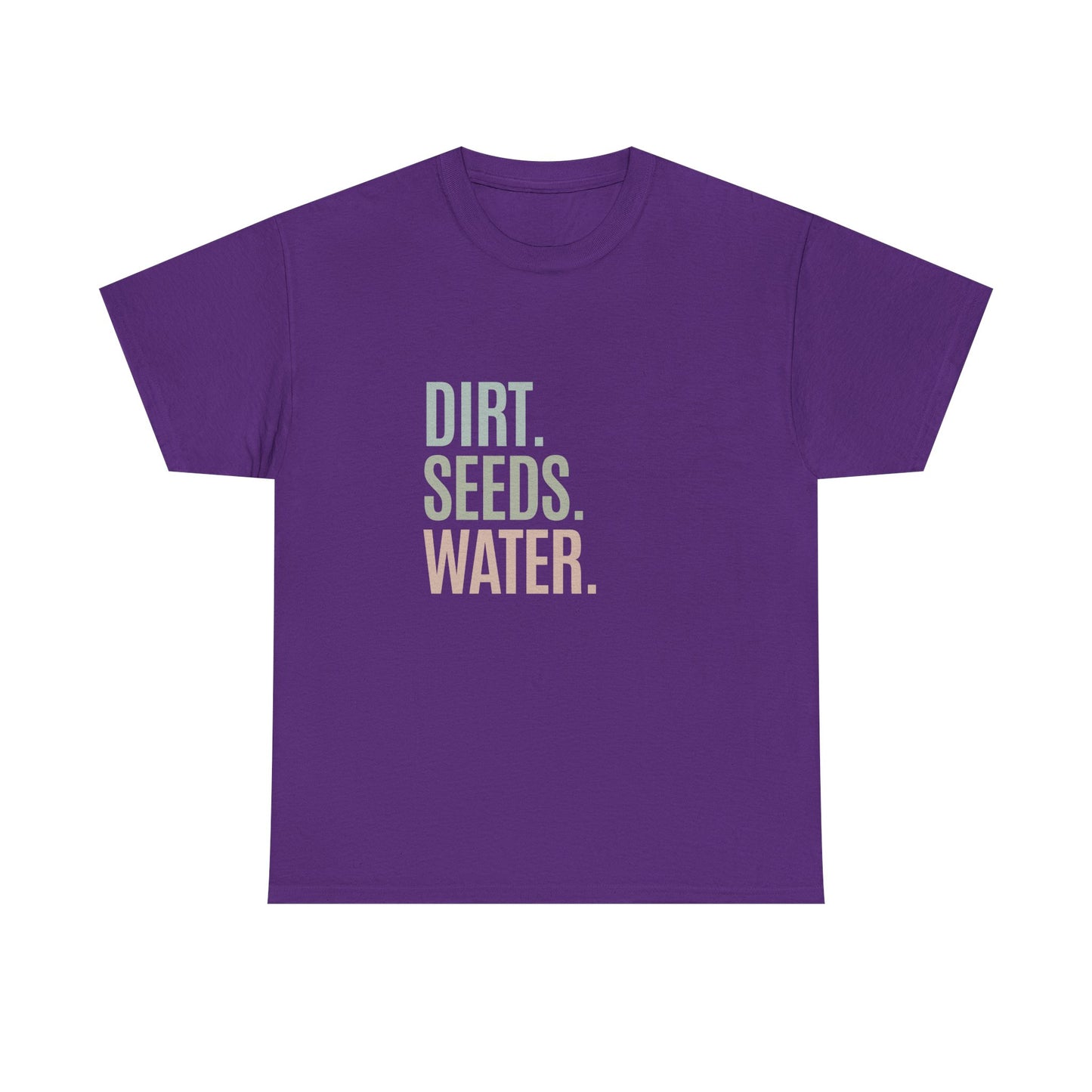 Dirt. Seeds. Water.