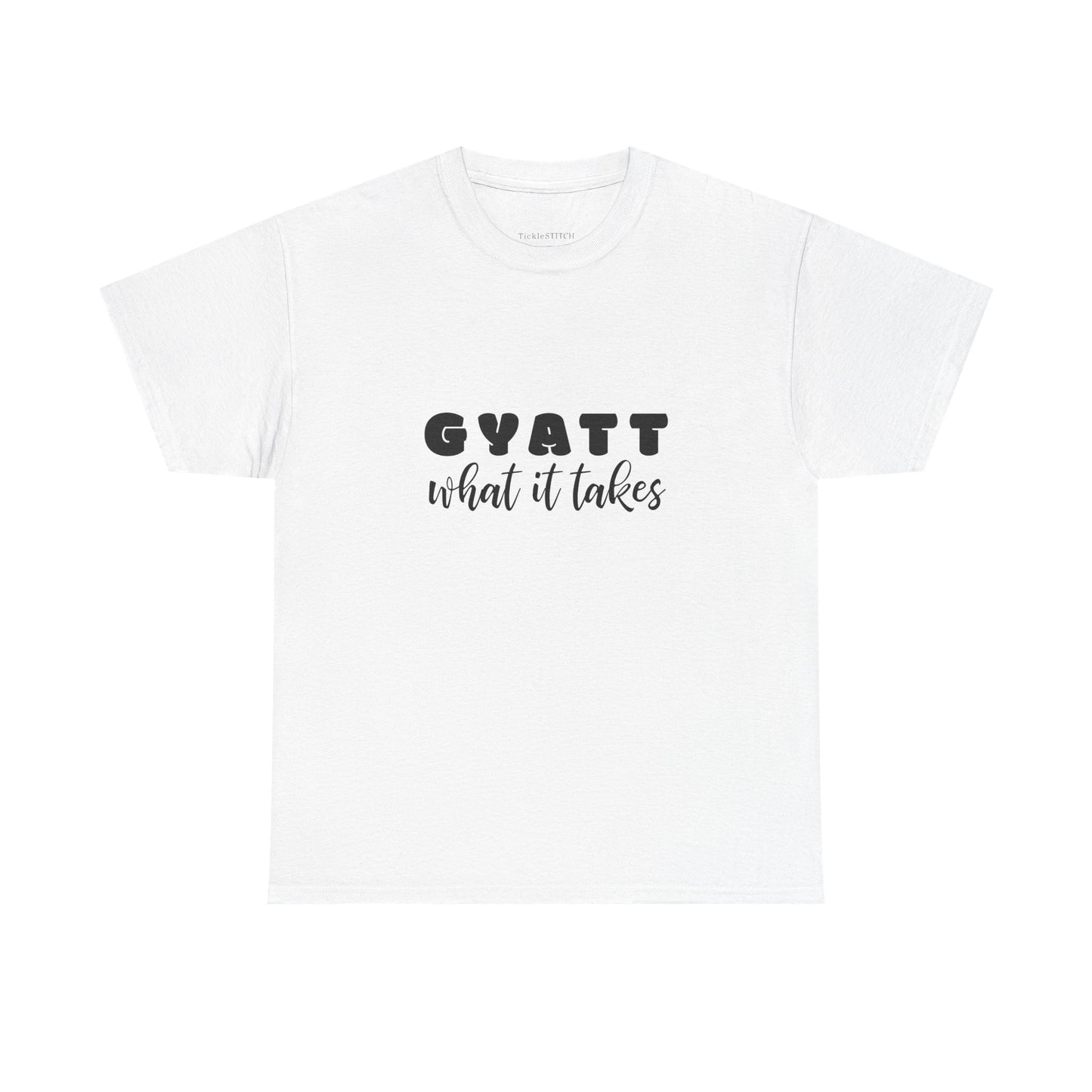 Gyatt What It Takes: Booty Dedication Squat Life Glute Gains Gym Tee
