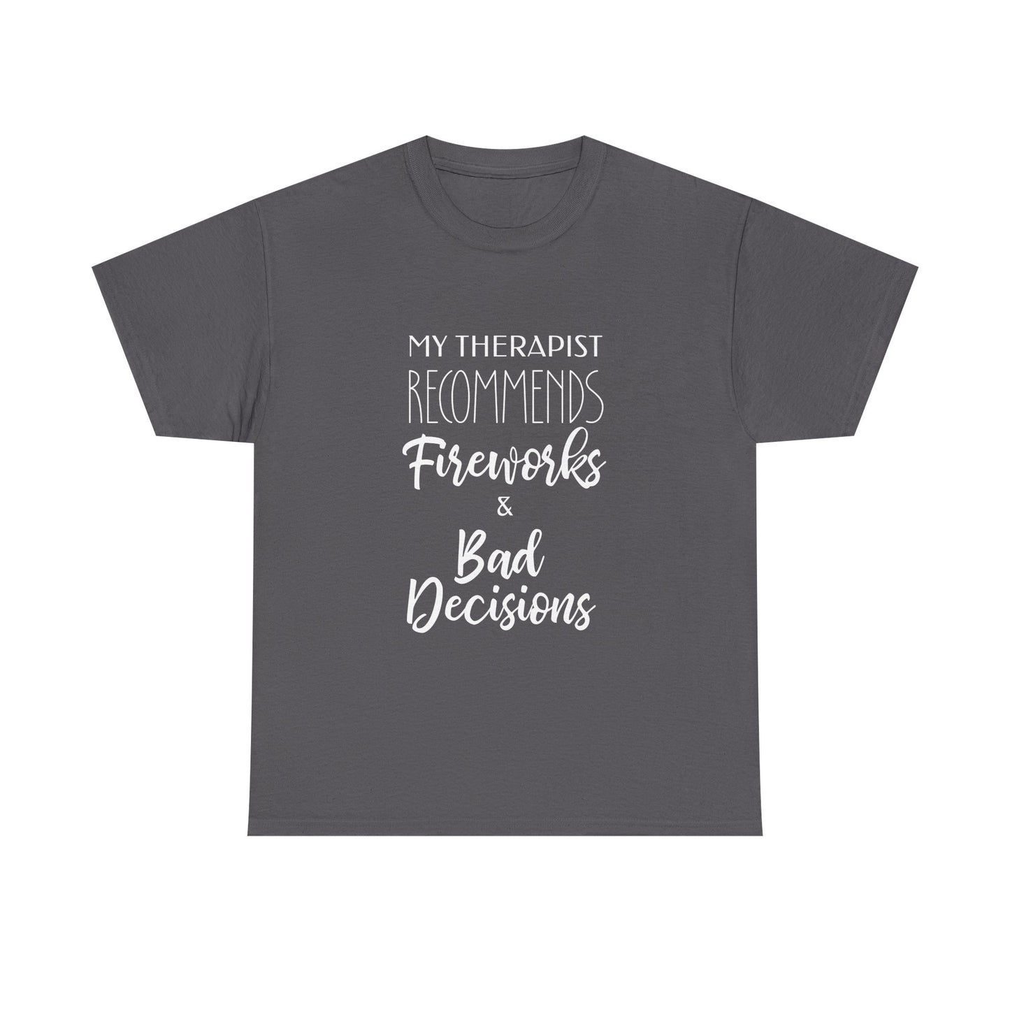 My Therapist Recommends Fireworks and Bad Decisions Funny Tee