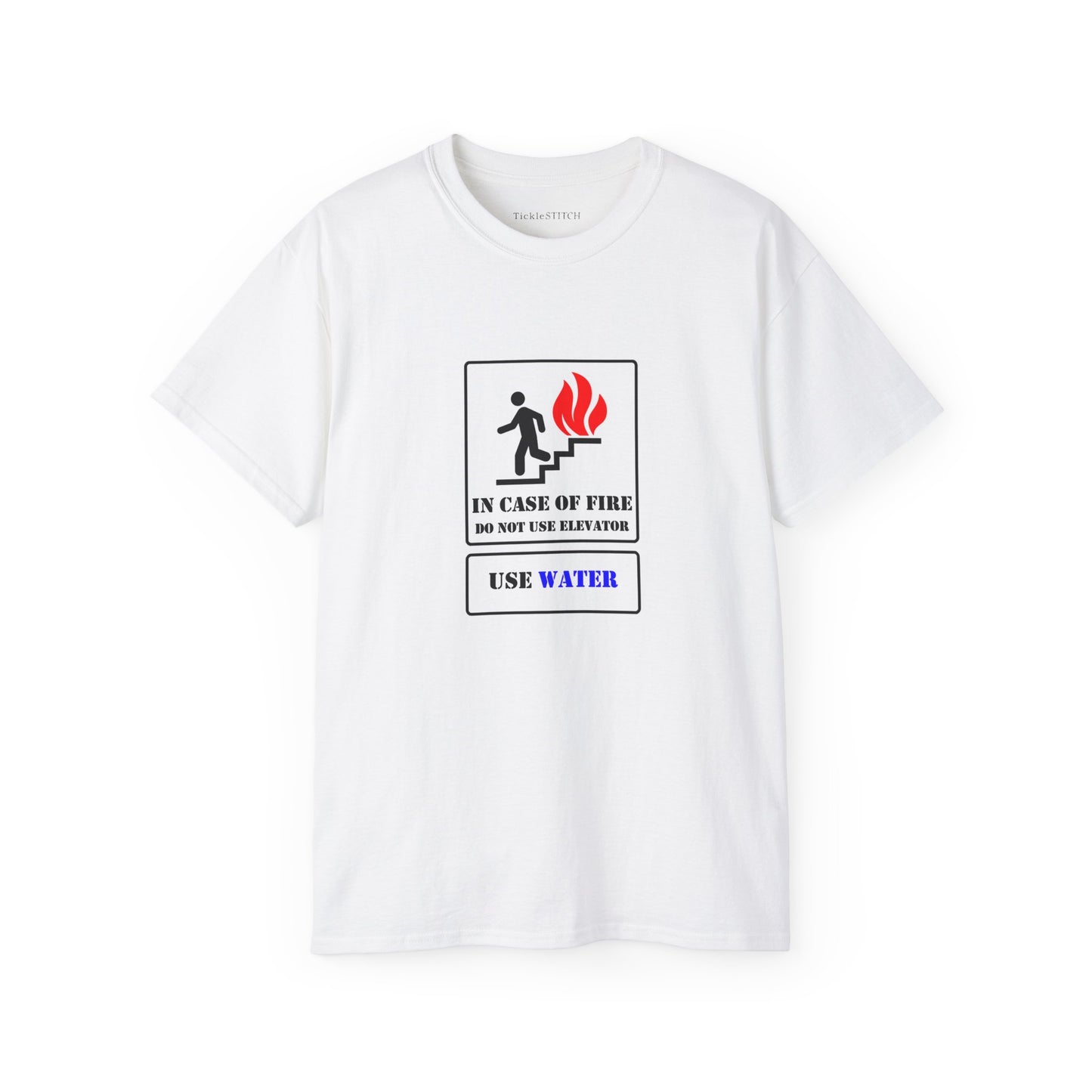 In Case of Fire Do Not Use Elevator Use Water Unisex Funny T-shirt