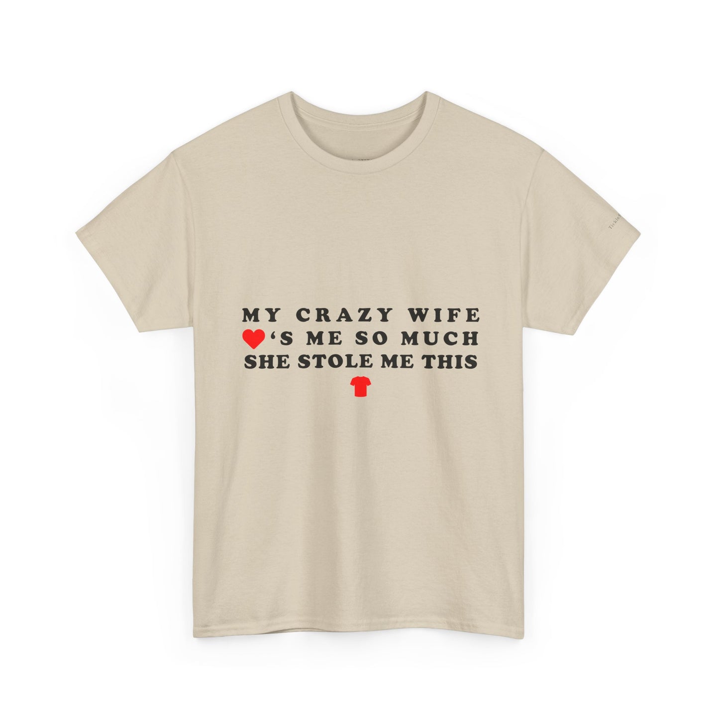 My Crazy Wife Loves Me So Much She Stole Me This Shirt