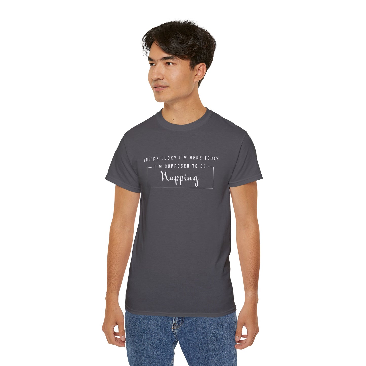 You're Lucky I'm Here Today I'm Supposed To Be Napping Cotton Unisex Funny T-Shirt