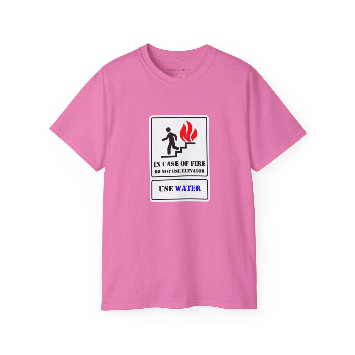 In Case of Fire Do Not Use Elevator Use Water Unisex Funny T-shirt