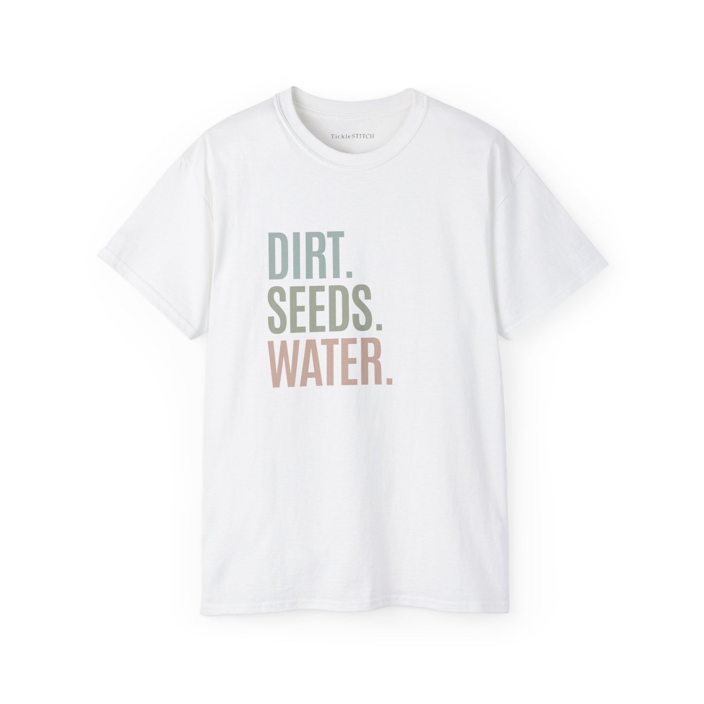 Dirt. Seeds. Water. Cotton Unisex Funny T-Shirt