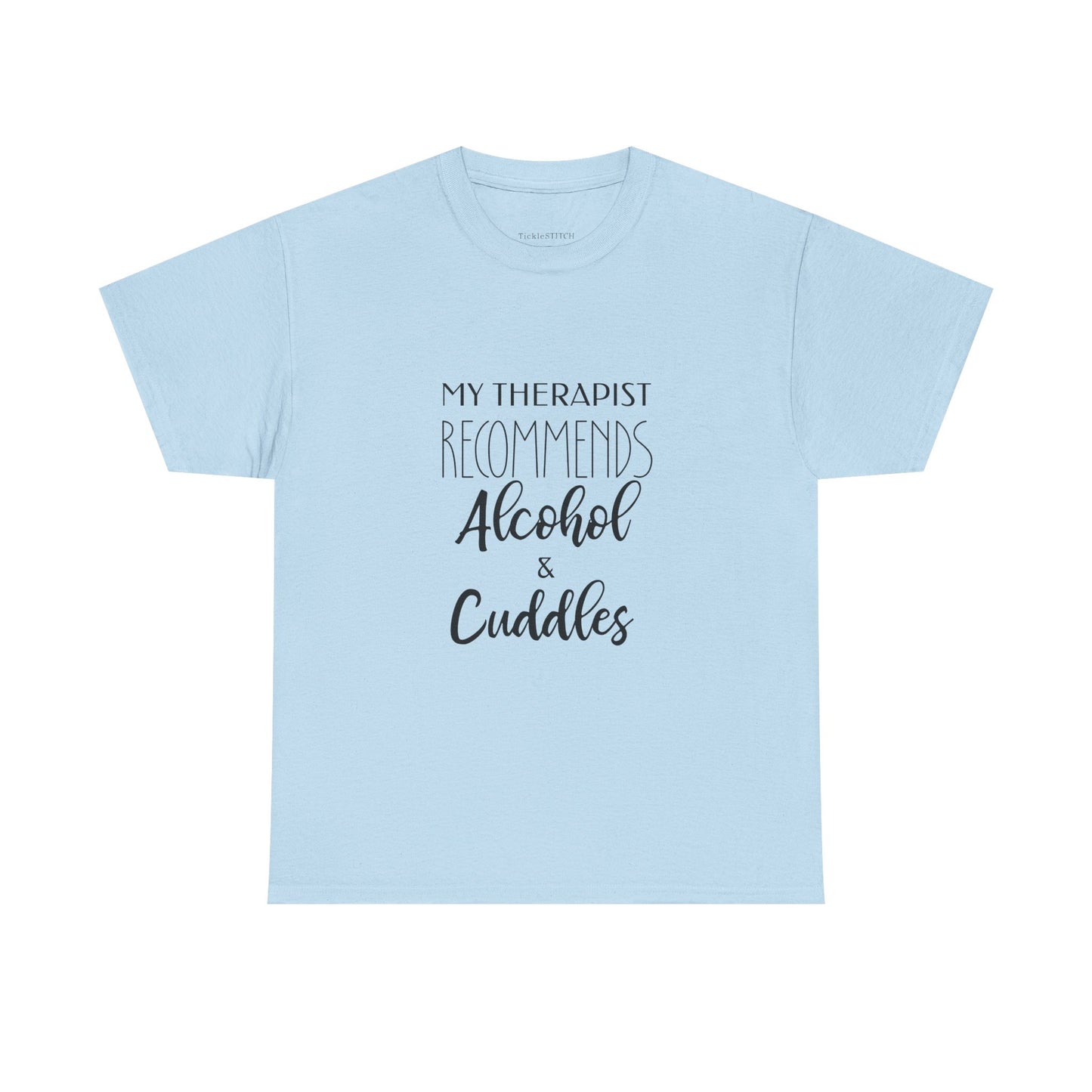 Therapist Recommends Alcohol & Cuddles Funny Therapy Humor Tee