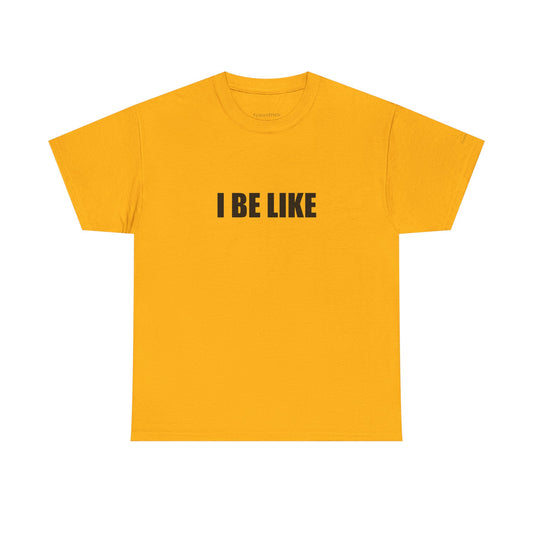 "I Be Like" Gen Z Slang Tee - Modern Vernacular Internet Culture Shirt