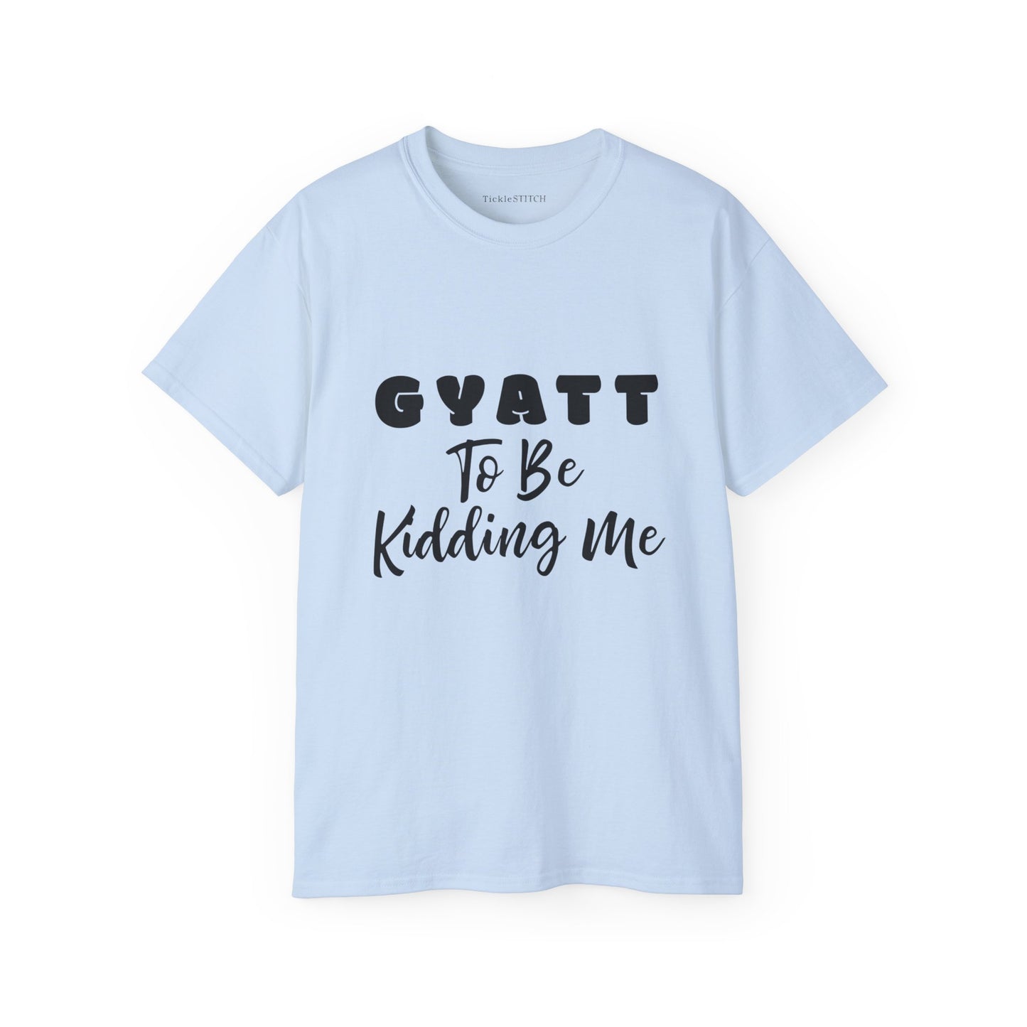 Gyatt to Be Kidding Me, Gyatt Shirt, Big Butt, Nice Ass