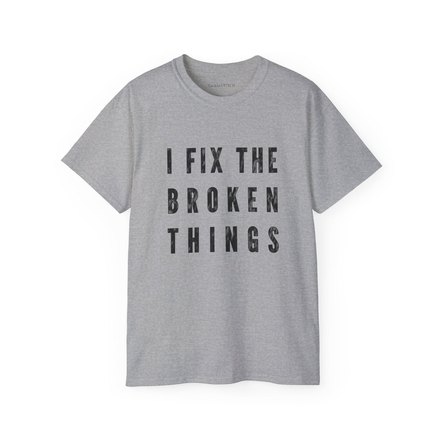 I Fix The Broken Things Cotton Unisex Funny T-Shirt