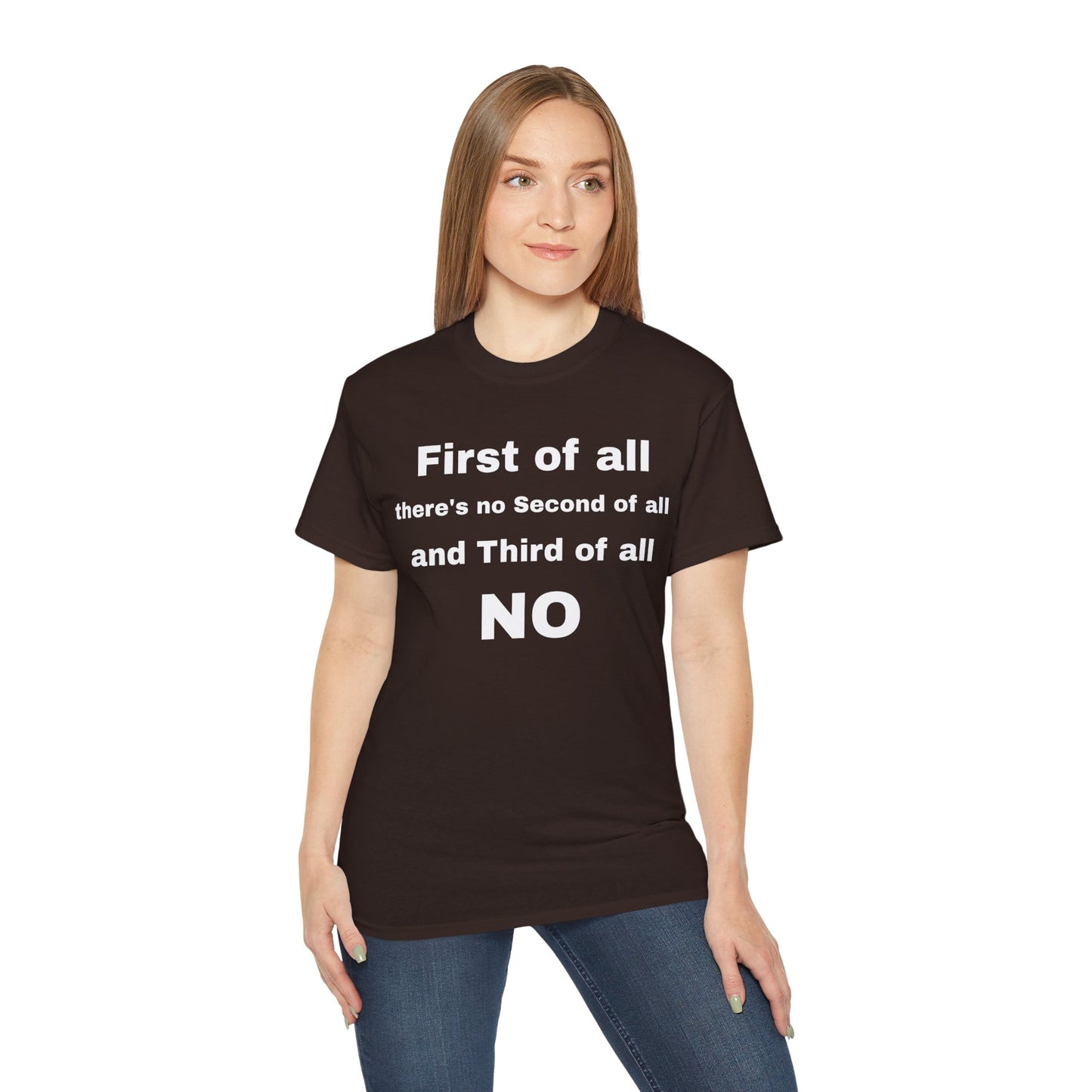 First of All There's No Second of All And Third of All NO Unisex Cotton Funny T-shirt