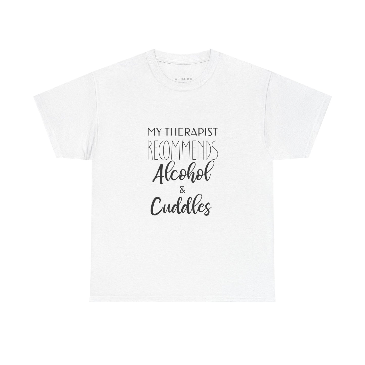 Therapist Recommends Alcohol & Cuddles Funny Therapy Humor Tee