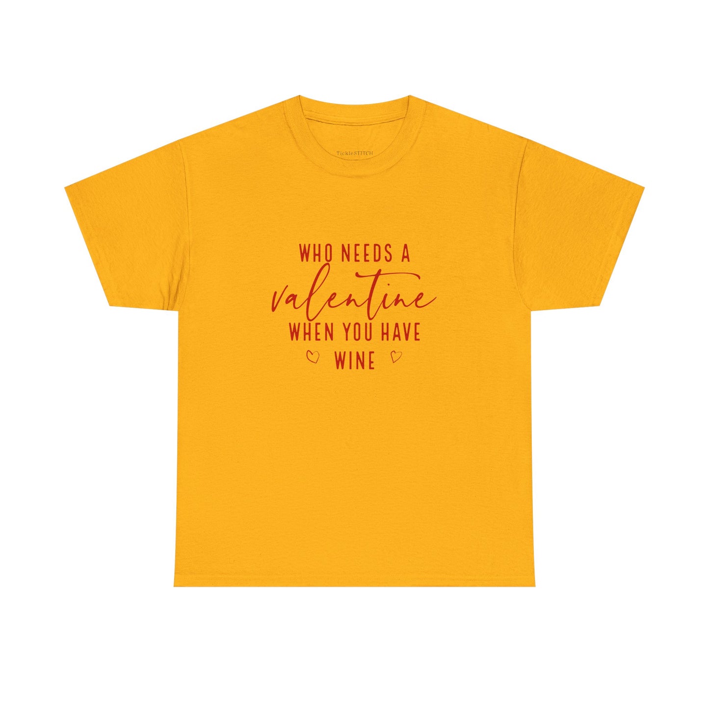 Funny Valentine's Day Wine Lover Tee - Who Needs A Valentine