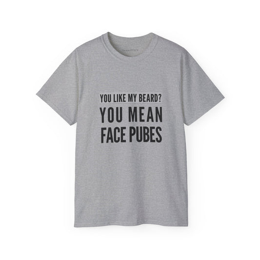 You Like My Beard? You Mean Face Pubes Funny Men's T-Shirt - Beard Humor Graphic Tee