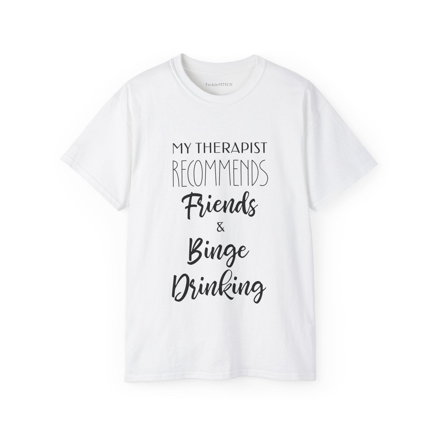 My Therapist Recommends Friends and Binge Drinking Cotton Unisex Funny T-Shirt