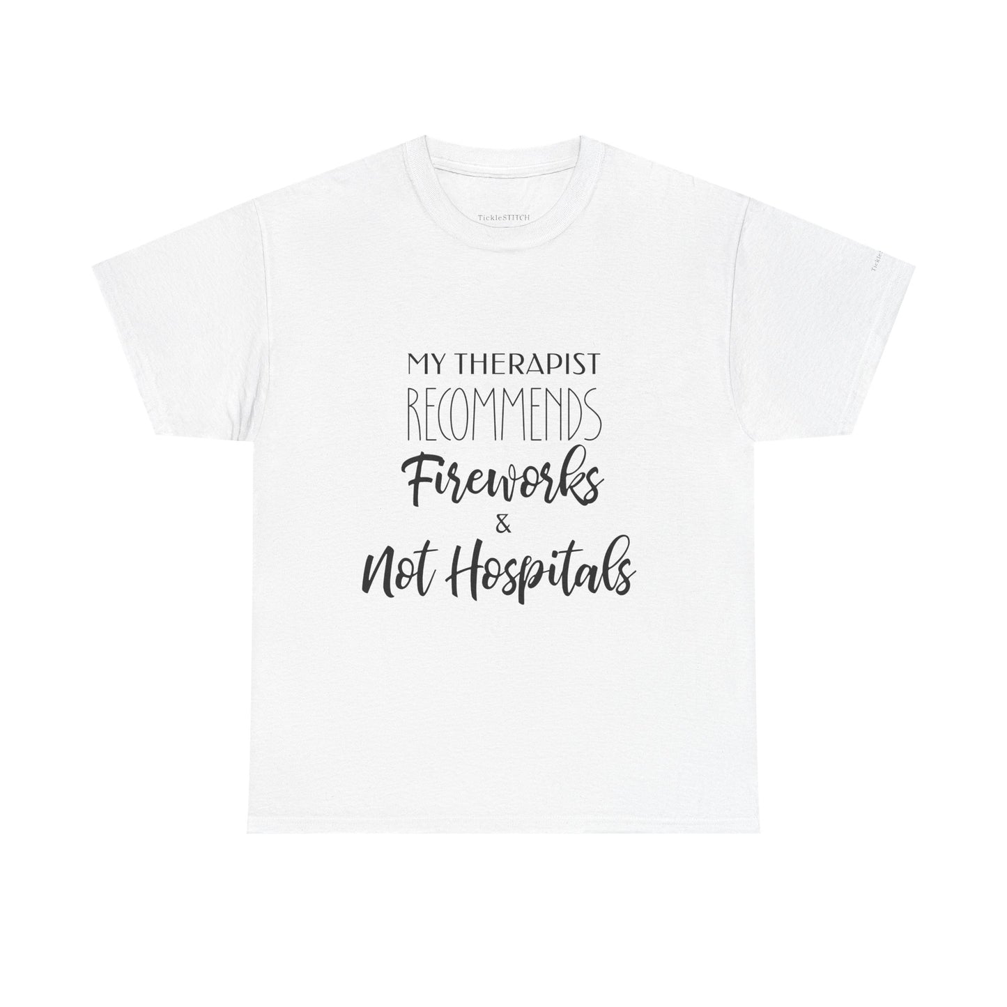 Therapist Recommends Fireworks Not Hospitals Anti-Hospital Humor Tee