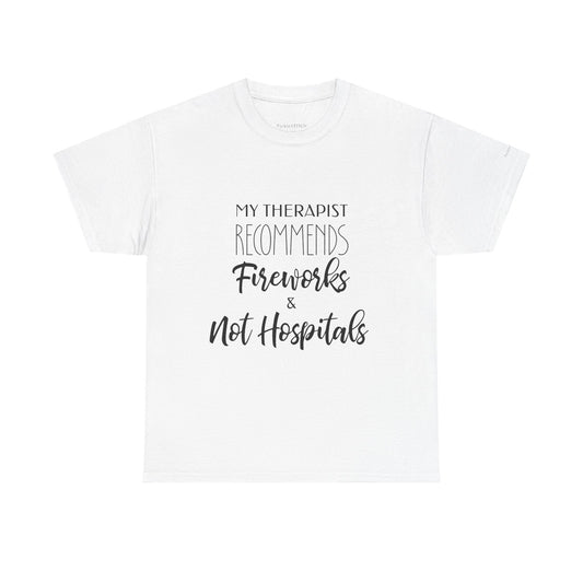 Therapist Recommends Fireworks Not Hospitals Anti-Hospital Humor Tee
